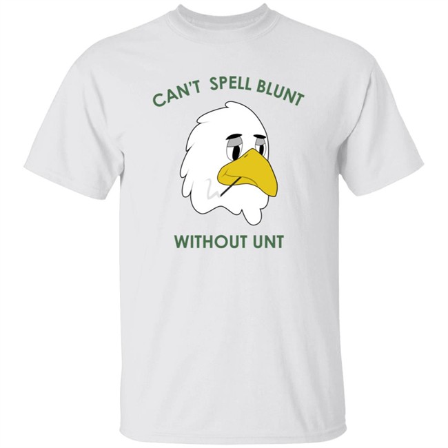 Can’t Spell Blunt Without Unt Shirt