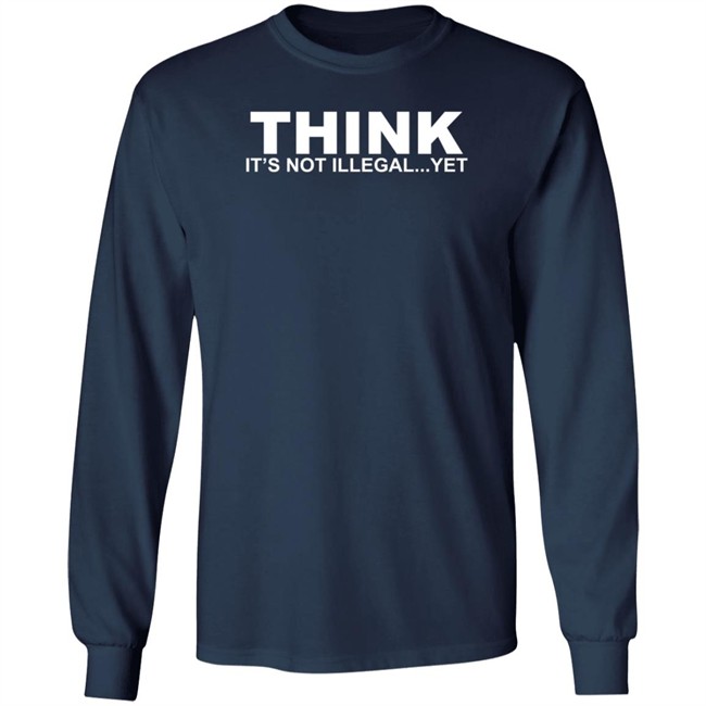 Think It's Not Illegal Yet Shirt Nhung - Think It's Not Illegal Yet Shirt