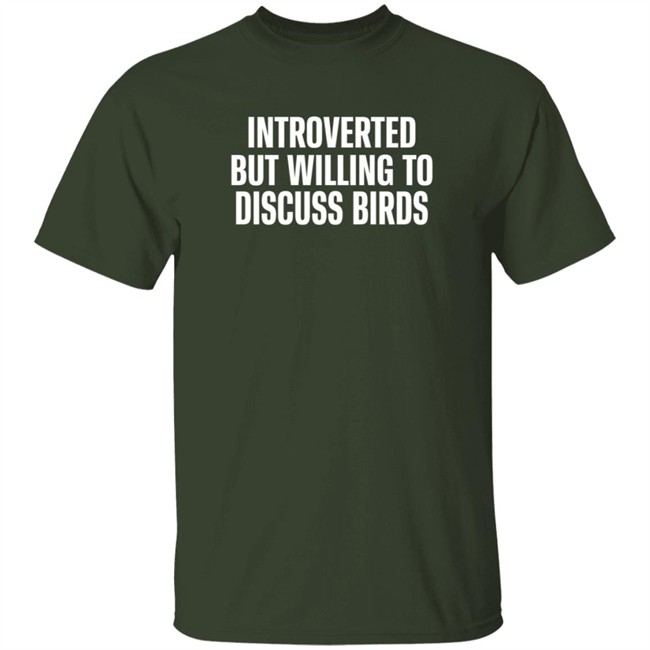 Introverted But Willing To Discuss Birds T Shirt TayGryph Duc - Introverted But Willing To Discuss Birds T Shirt TayGryph