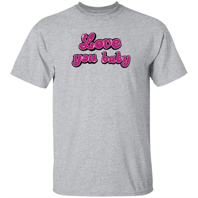 Meredith Marks Store Love You Baby Shirt Gibsonoma Nhung - Meredith Marks Store Love You Baby Shirt Gibsonoma