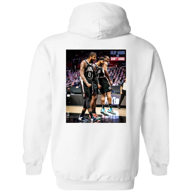 Nba Buzz Kawhi Shirts Clip Gang Or Don't Bang Sweatshirt Hoodie Nba Buzz Kawhi Shirts Clip Gang Or Don't Bang Sweatshirt Hoodie