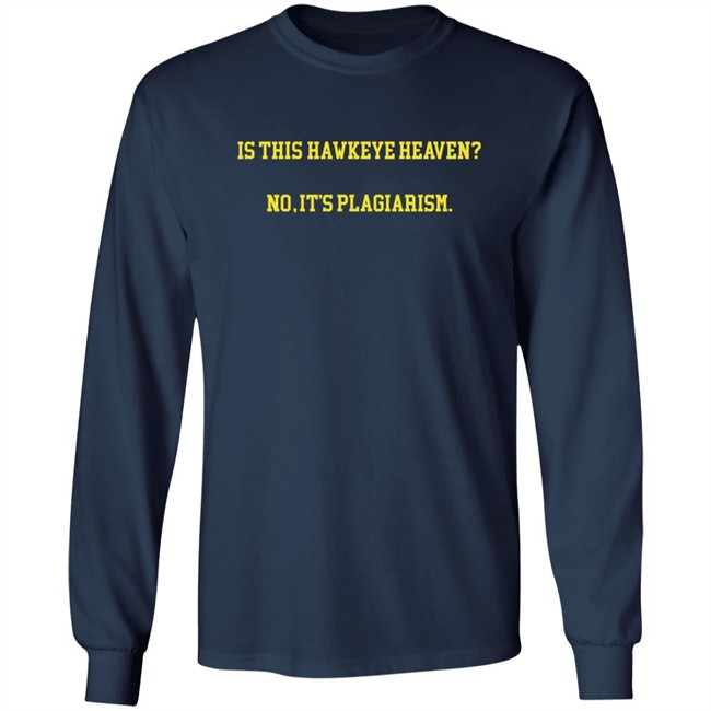 Hawkeye Fans Shirts Is This Hawkeye Heaven No It's Plagiarism Shirt Hawkeye Fans Shirts Is This Hawkeye Heaven No It's Plagiarism Shirt