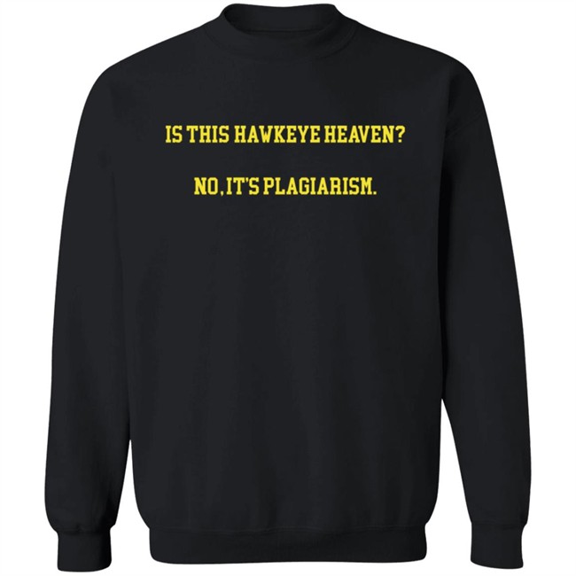 Hawkeye Fans Shirts Is This Hawkeye Heaven No It's Plagiarism Shirt Hawkeye Fans Shirts Is This Hawkeye Heaven No It's Plagiarism Shirt