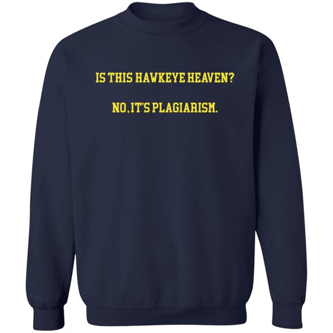 Hawkeye Fans Shirts Is This Hawkeye Heaven No It's Plagiarism Shirt Hawkeye Fans Shirts Is This Hawkeye Heaven No It's Plagiarism Shirt