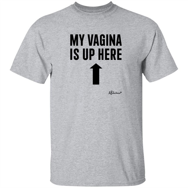 Reductress Shop My Vagina is Up Here T Shirt Beth May Reductress Shop My Vagina is Up Here T Shirt Beth May