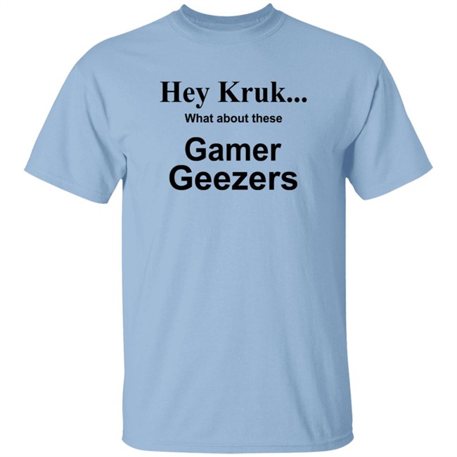 Hey Kruk What About These Gamer Geezers T Shirt Natasha Hey Kruk What About These Gamer Geezers T Shirt Natasha