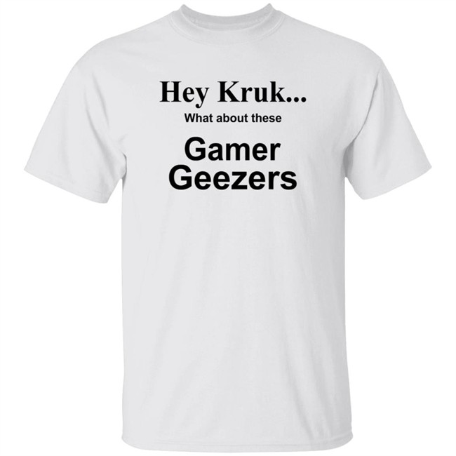 Hey Kruk What About These Gamer Geezers T Shirt Natasha Hey Kruk What About These Gamer Geezers T Shirt Natasha