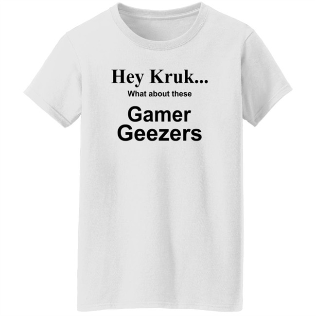 Hey Kruk What About These Gamer Geezers T Shirt Natasha Hey Kruk What About These Gamer Geezers T Shirt Natasha
