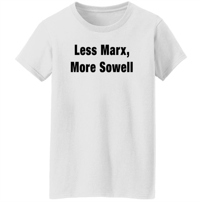 Less Marx More Sowell Shirt Liberal, Not Lefty Less Marx More Sowell Shirt Liberal, Not Lefty