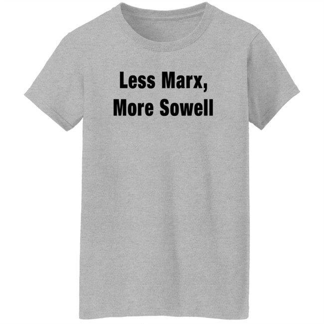 Less Marx More Sowell Shirt Liberal, Not Lefty Less Marx More Sowell Shirt Liberal, Not Lefty