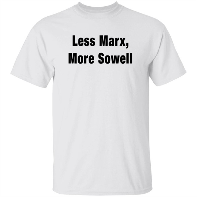 Less Marx More Sowell Shirt Liberal, Not Lefty Less Marx More Sowell Shirt Liberal, Not Lefty