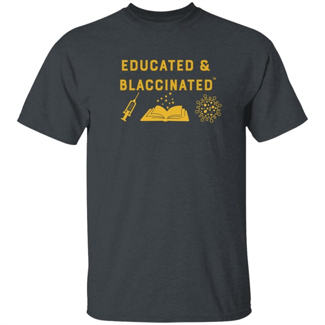 Educatyed And Blaccinated T Shirt Monica Mclemore Educatyed And Blaccinated T Shirt Monica Mclemore