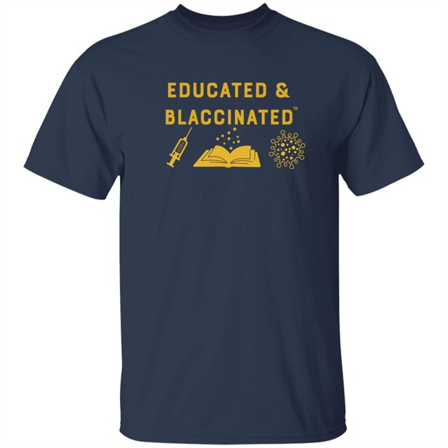 Educatyed And Blaccinated T Shirt Monica Mclemore Educatyed And Blaccinated T Shirt Monica Mclemore