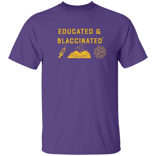 Educatyed And Blaccinated T Shirt Monica Mclemore Educatyed And Blaccinated T Shirt Monica Mclemore