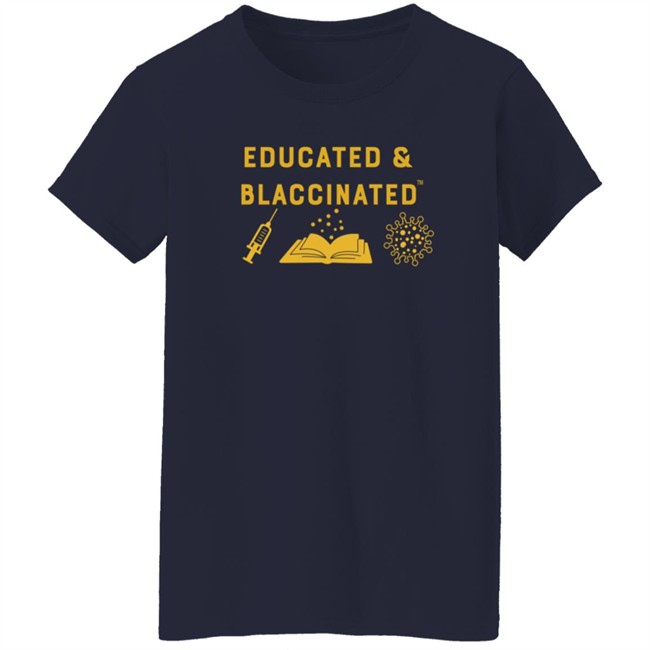 Educatyed And Blaccinated T Shirt Monica Mclemore Educatyed And Blaccinated T Shirt Monica Mclemore
