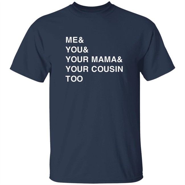 Udonis Haslem Me And You And Your Mama And Your Cousin Too Shirt Greg Sylvander Udonis Haslem Me And You And Your Mama And Your Cousin Too Shirt Greg Sylvander