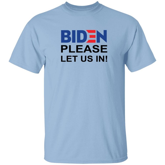 Biden Please Let Us In US-Mexico Border Shirt Biden Please Let Us In US-Mexico Border Shirt