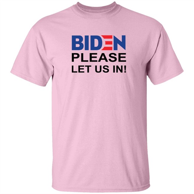 Biden Please Let Us In US-Mexico Border Shirt Biden Please Let Us In US-Mexico Border Shirt