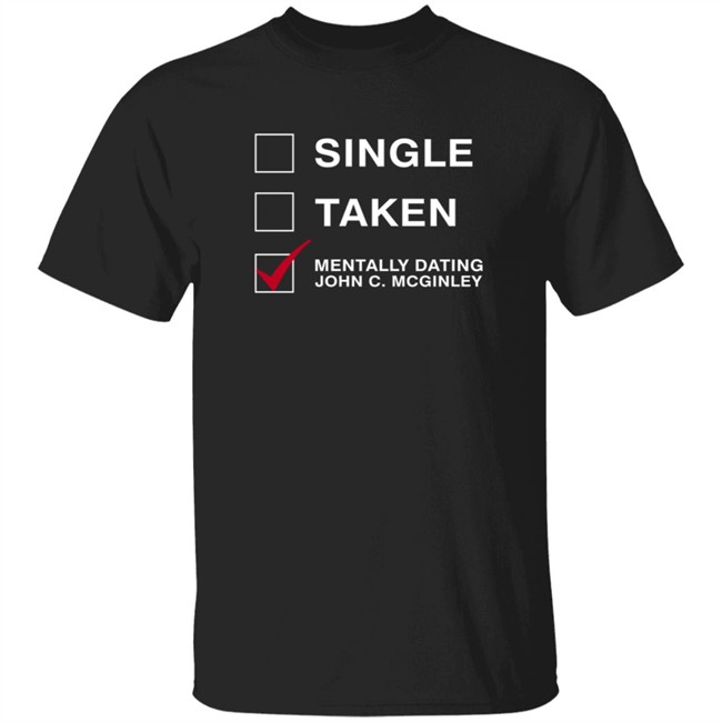 Single Taken Mentally Dating John C. Mcginley Shirt Single Taken Mentally Dating John C. Mcginley Shirt