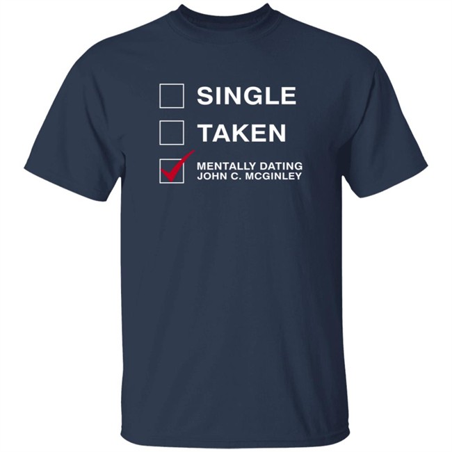 Single Taken Mentally Dating John C. Mcginley Shirt Single Taken Mentally Dating John C. Mcginley Shirt