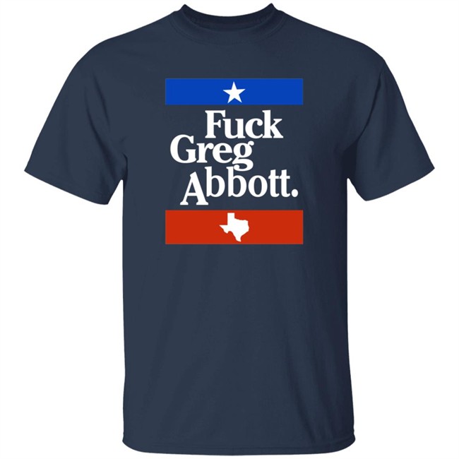 PatriotTakes Fuck Greg Abbott Shirt Texas PatriotTakes Fuck Greg Abbott Shirt Texas