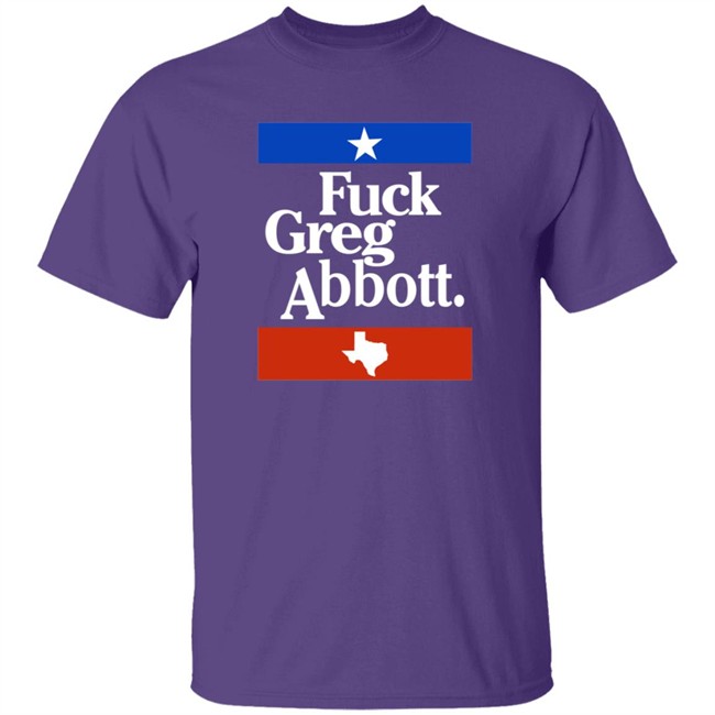 PatriotTakes Fuck Greg Abbott Shirt Texas PatriotTakes Fuck Greg Abbott Shirt Texas