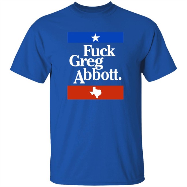PatriotTakes Fuck Greg Abbott Shirt Texas PatriotTakes Fuck Greg Abbott Shirt Texas