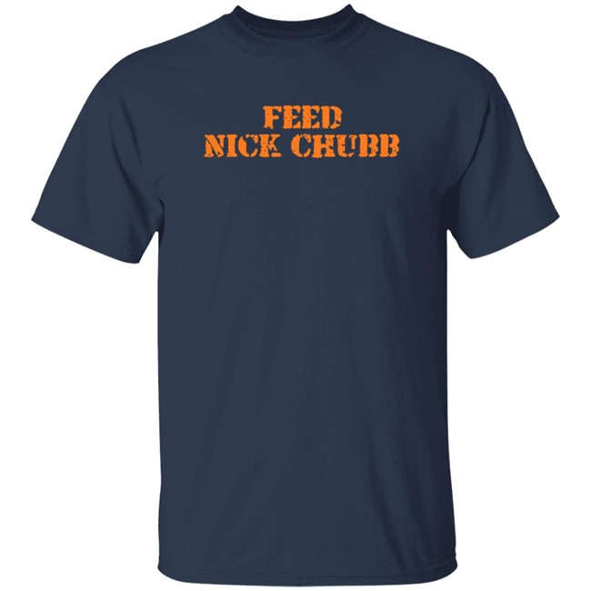 Feed Nick Chubb T Shirt Feed Nick Chubb Tees Feed Nick Chubb T Shirt Feed Nick Chubb Tees