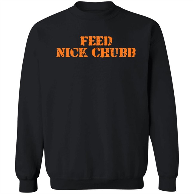 Feed Nick Chubb T Shirt Feed Nick Chubb Tees Feed Nick Chubb T Shirt Feed Nick Chubb Tees