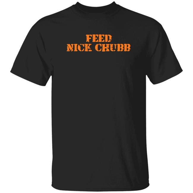 Feed Nick Chubb T Shirt Feed Nick Chubb Tees Feed Nick Chubb T Shirt Feed Nick Chubb Tees
