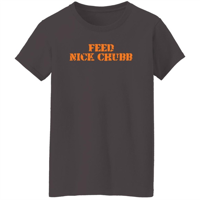 Feed Nick Chubb T Shirt Feed Nick Chubb Tees Feed Nick Chubb T Shirt Feed Nick Chubb Tees