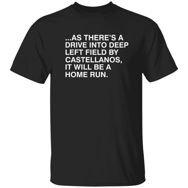 As There's A Drive Into Deep Left By Castellanos Shirt Obvious Shirts Merch As There's A Drive Into Deep Left By Castellanos Shirt Obvious Shirts Merch