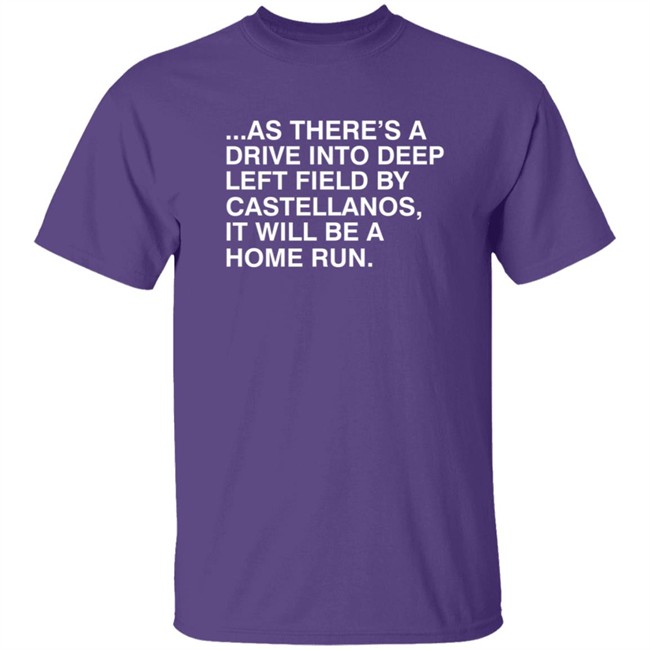 As There's A Drive Into Deep Left By Castellanos Shirt Obvious Shirts Merch As There's A Drive Into Deep Left By Castellanos Shirt Obvious Shirts Merch