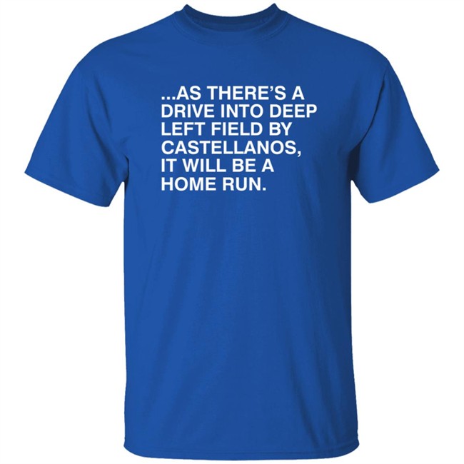 As There's A Drive Into Deep Left By Castellanos Shirt Obvious Shirts Merch