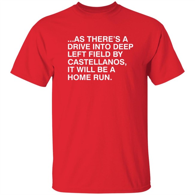 As There's A Drive Into Deep Left By Castellanos Shirt Obvious Shirts Merch As There's A Drive Into Deep Left By Castellanos Shirt Obvious Shirts Merch