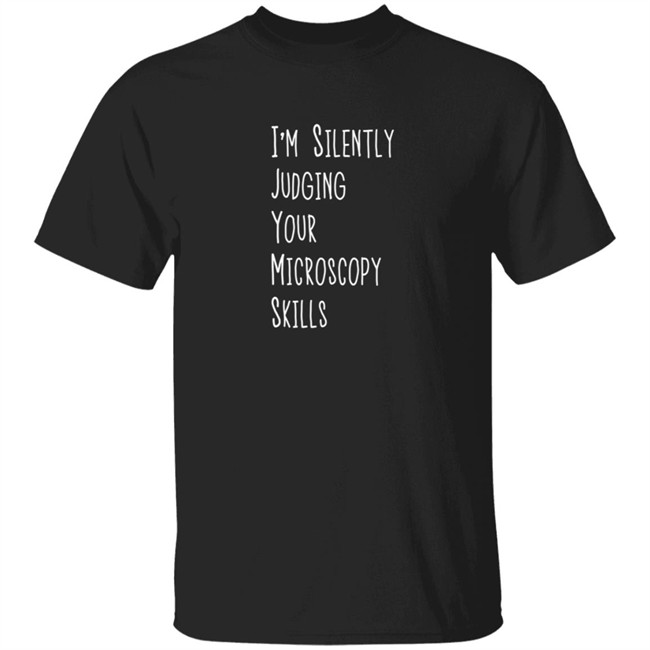 Rita Strack I'm Silently Judging Your Microscopy Skills Shirt