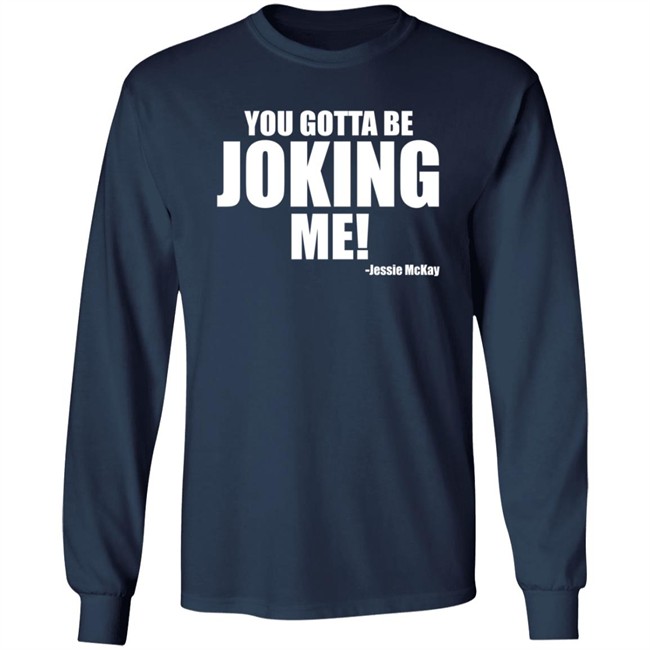 Pro Wrestling Tees Merch Jessie Mckay You Gotta Be Joking Me Shirt Pro Wrestling Tees Merch Jessie Mckay You Gotta Be Joking Me Shirt