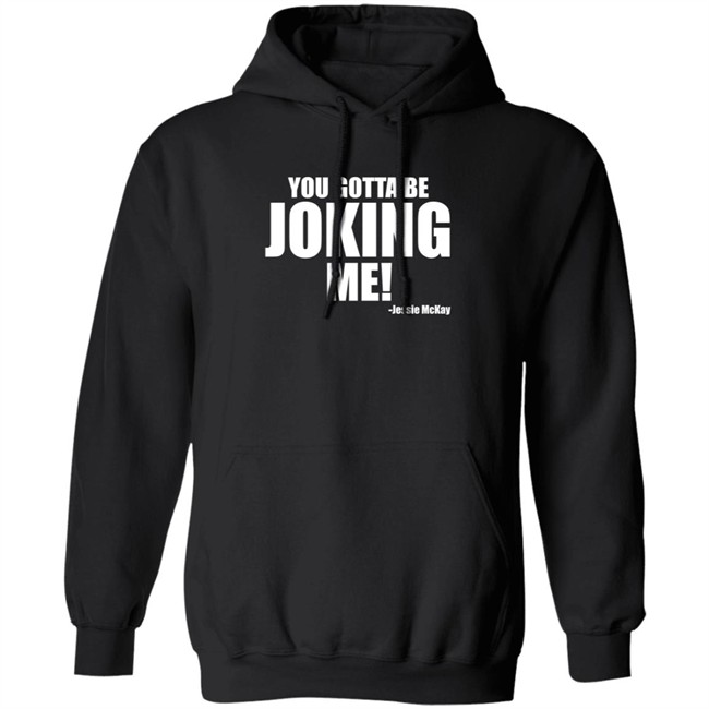 Pro Wrestling Tees Merch Jessie Mckay You Gotta Be Joking Me Shirt Pro Wrestling Tees Merch Jessie Mckay You Gotta Be Joking Me Shirt