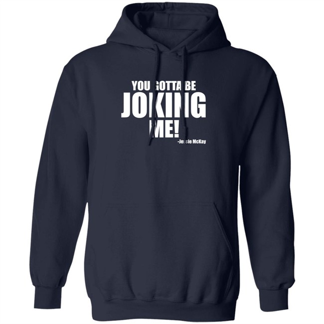 Pro Wrestling Tees Merch Jessie Mckay You Gotta Be Joking Me Shirt Pro Wrestling Tees Merch Jessie Mckay You Gotta Be Joking Me Shirt