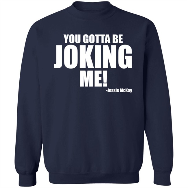 Pro Wrestling Tees Merch Jessie Mckay You Gotta Be Joking Me Shirt Pro Wrestling Tees Merch Jessie Mckay You Gotta Be Joking Me Shirt