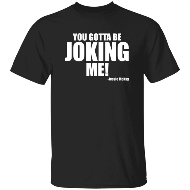 Pro Wrestling Tees Merch Jessie Mckay You Gotta Be Joking Me Shirt