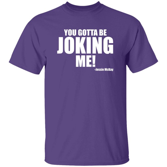 Pro Wrestling Tees Merch Jessie Mckay You Gotta Be Joking Me Shirt Pro Wrestling Tees Merch Jessie Mckay You Gotta Be Joking Me Shirt