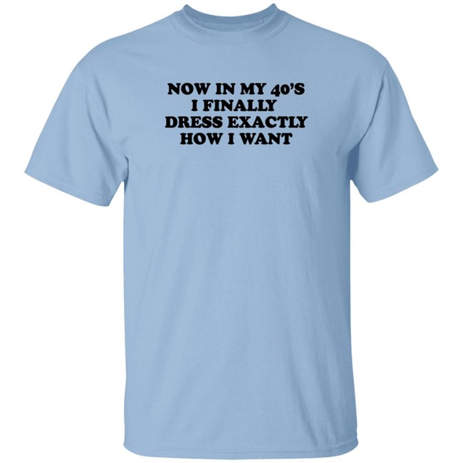Homage Merch Now In My 40’S I Finally Dress Exactly How I Want Shirt Petros Papadakis Homage Merch Now In My 40’S I Finally Dress Exactly How I Want Shirt Petros Papadakis