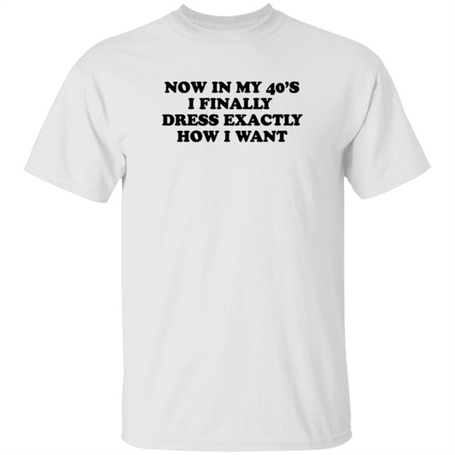 Homage Merch Now In My 40’S I Finally Dress Exactly How I Want Shirt Petros Papadakis Homage Merch Now In My 40’S I Finally Dress Exactly How I Want Shirt Petros Papadakis