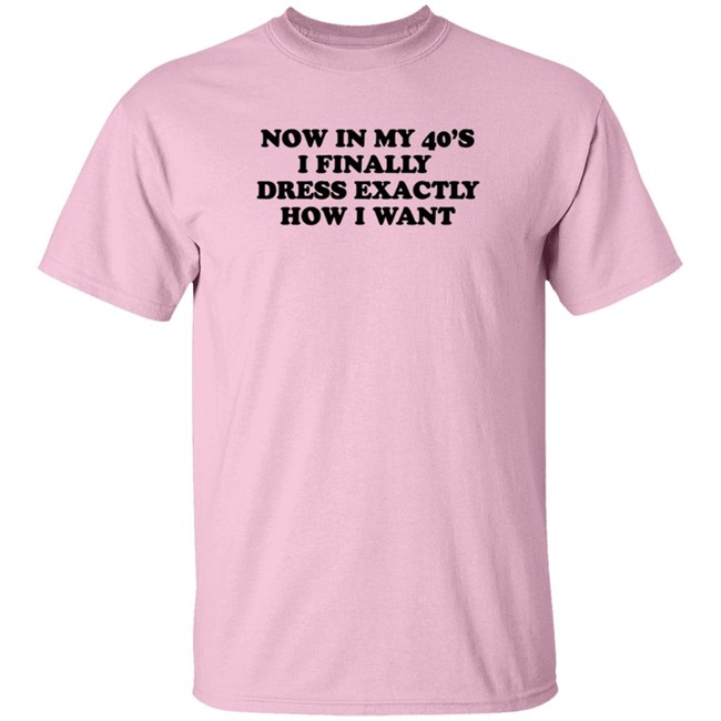 Homage Merch Now In My 40’S I Finally Dress Exactly How I Want Shirt Petros Papadakis Homage Merch Now In My 40’S I Finally Dress Exactly How I Want Shirt Petros Papadakis