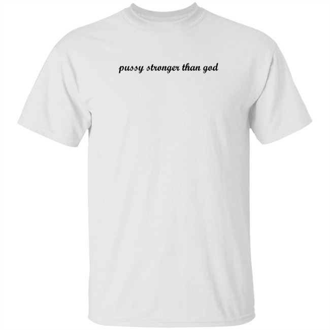 Kini Kartel Pussy Stronger Than God T Shirt ForgetfuIPerson Kini Kartel Pussy Stronger Than God T Shirt ForgetfuIPerson