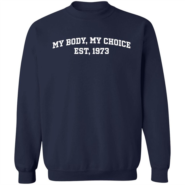 My Body My Choice Est 1973 Sweatshirt Sandi Bachom WomensMarchNYC