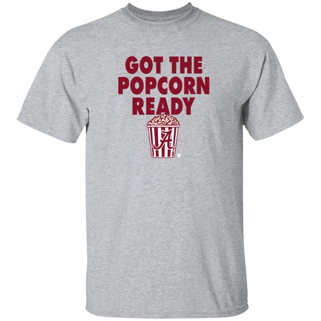 Alabama Got The Popcorn Ready T Shirt BreakingT