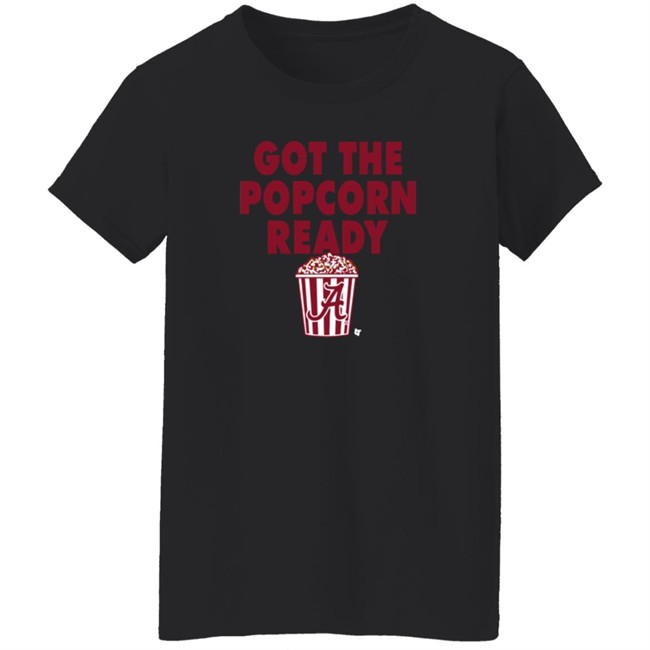 Alabama Got The Popcorn Ready T Shirt BreakingT Alabama Got The Popcorn Ready T Shirt BreakingT