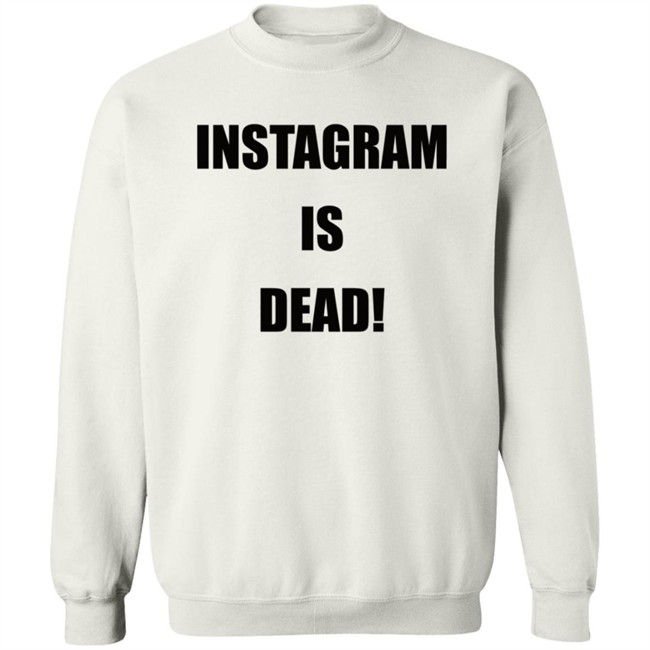 Instagram Is Dead Shirt lnbshr Instagram Is Dead Shirt lnbshr